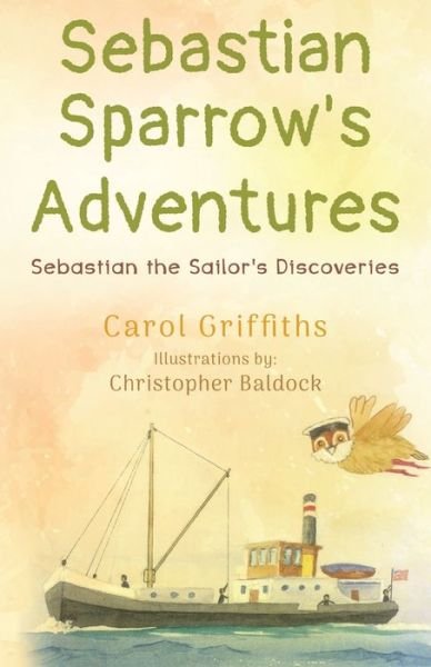 Cover for Carol Griffiths · Sebastian Sparrow's Adventures: Sebastian the Sailor's Discoveries (Paperback Book) (2021)