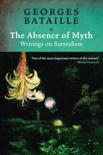 Cover for Georges Bataille · The Absence of Myth: Writings on Surrealism (Taschenbuch) (2006)