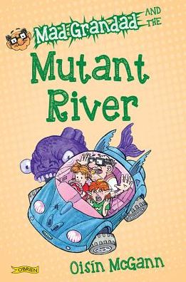 Mad Grandad and the Mutant River - Mad Grandad - Oisin McGann - Books - O'Brien Press Ltd - 9781847179609 - October 7, 2017