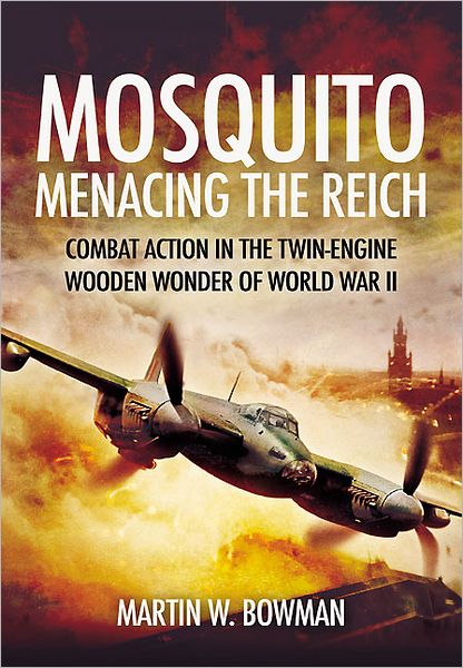 Cover for Martin Bowman · Mosquito: Menacing the Reich: Combat Action in the Twin-Engine Wooden Wonder of World War II (Paperback Book) (2012)