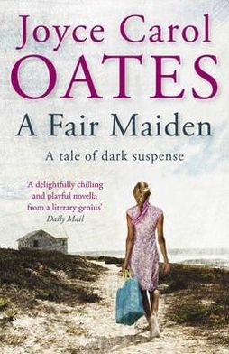 Cover for Joyce Carol Oates · A Fair Maiden: A dark novel of suspense (Paperback Book) (2010)