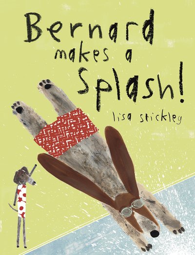 Cover for Lisa Stickley · Bernard Makes A Splash! (Hardcover Book) (2019)