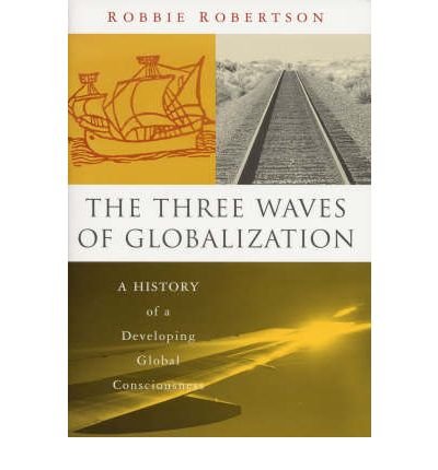 Cover for Robbie Robertson · The Three Waves of Globalization: A History of a Developing Global Consciousness (Gebundenes Buch) [Twenty-Eighth and Revised edition] (2002)