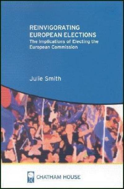 Cover for Julie Smith · Reinvigorating European Elections: The Implications of Electing the European Commission (Paperback Book) (2005)