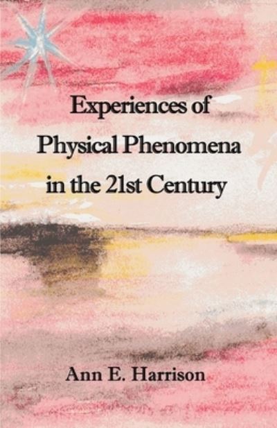 Cover for Ann Ellis Harrison · Experiences of Physical Phenomena in the 21st Century (Book) (2023)