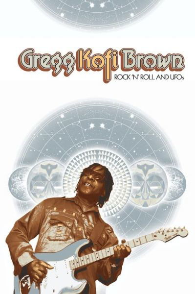 Rock and Roll and UFOs - Gregg Kofi Brown - Boeken - Gonzo Multimedia - 9781908728609 - 28 maart 2016