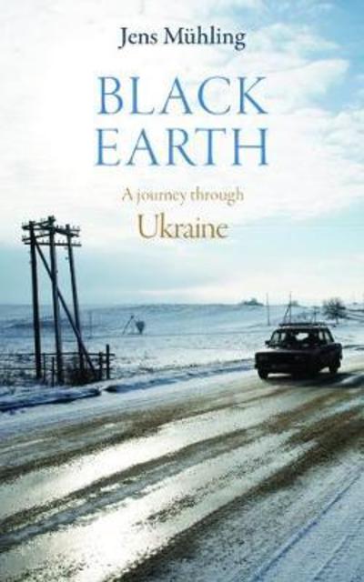 Cover for Jens Muhling · Black Earth: A Journey Through Ukraine (Hardcover Book) (2019)