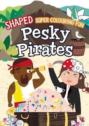 Cover for Shaped Super Colour Fun  Pesky Pirates (Book)