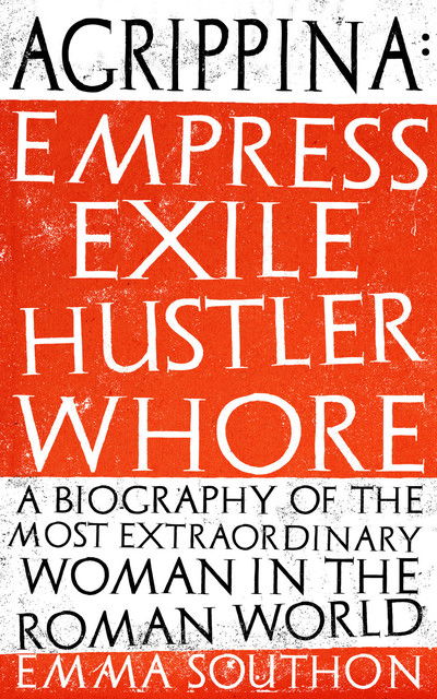 Cover for Emma Southon · Agrippina: Empress, Exile, Hustler, Whore (Paperback Book) (2018)