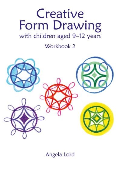 Creative Form Drawing with Children Aged 9-12: Workbook 2 - Education - Angela Lord - Książki - Hawthorn Press - 9781912480609 - 30 lipca 2021