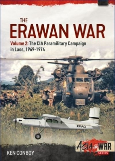 The Erawan War Volume 2: The CIA Paramilitary Campaign in Laos, 1969-1974 - Asia@War - Ken Conboy - Books - Helion & Company - 9781915070609 - January 15, 2022