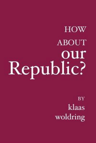 How about OUR Republic? - Klaas Woldring - Książki - BookSurge Publishing - 9781921019609 - 10 maja 2006