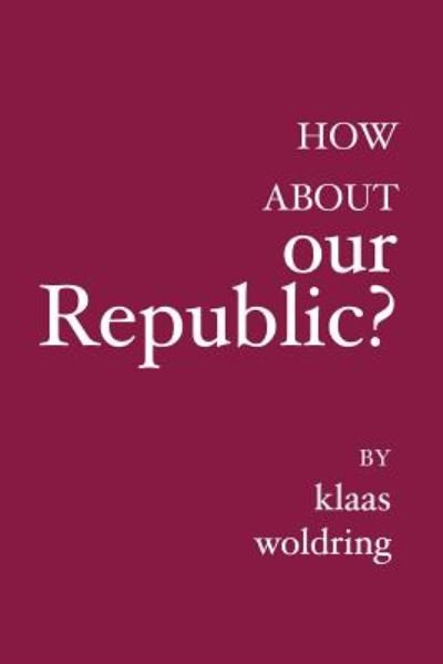 Cover for Klaas Woldring · How about OUR Republic? (Pocketbok) (2006)
