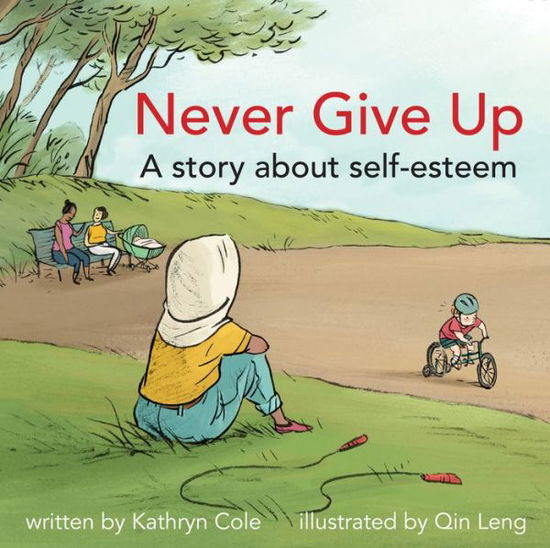 Never Give Up: a Story About Self-esteem - Kathryn Cole - Books - Second Story Press - 9781927583609 - April 14, 2015