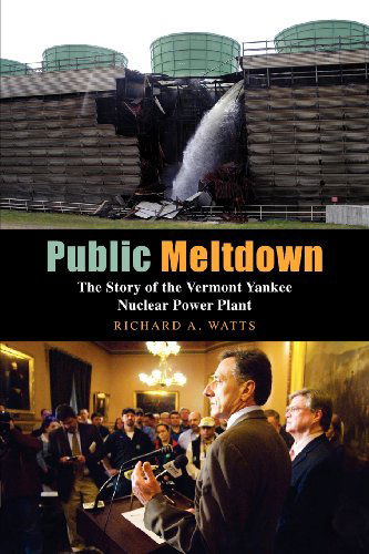 Cover for Richard Watts · Public Meltdown: the Story of the Vermont Yankee Nuclear Power Plant (Paperback Book) (2012)