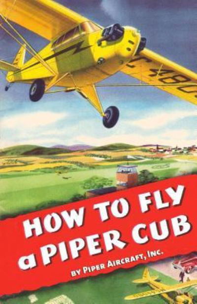 Cover for Inc Piper Aircraft · How To Fly a Piper Cub (Taschenbuch) (2011)