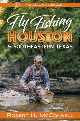 Cover for Robert H. McConnell · Fly Fishing Houston &amp; Southeastern Texas (Paperback Book) (2023)