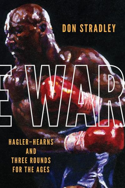 Cover for Don Stradley · The War: Hagler-Hearns and Three Rounds for the Ages (Paperback Book) (2022)