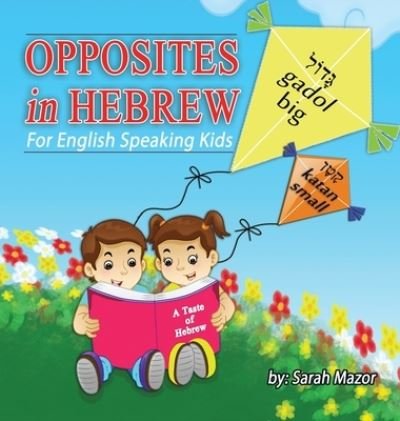Cover for Sarah Mazor · Opposites in Hebrew for English-Speaking Kids - A Taste of Hebrew for English-Speaking Kids (Hardcover Book) (2022)