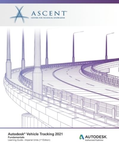 Autodesk Vehicle Tracking 2021 Fundamentals (Imperial Units) - Ascent - Center for Technical Knowledge - Kirjat - Ascent, Center for Technical Knowledge - 9781952866609 - perjantai 6. marraskuuta 2020