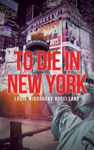 Cover for Louis Wigdorsky Vogelsang · To Die in New York (Inbunden Bok) (2020)