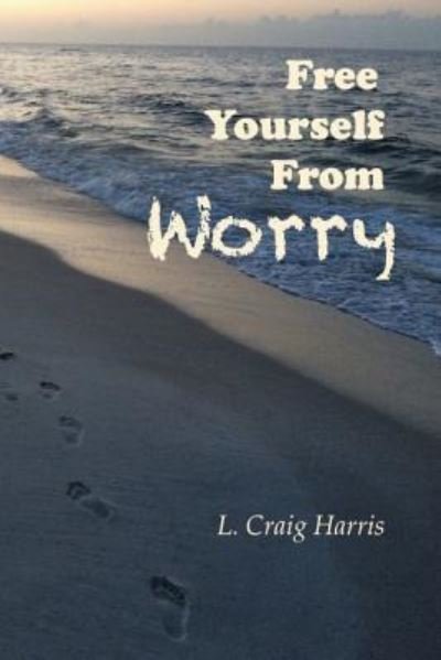Cover for L Craig Harris · Free Yourself From Worry (Paperback Book) (2017)