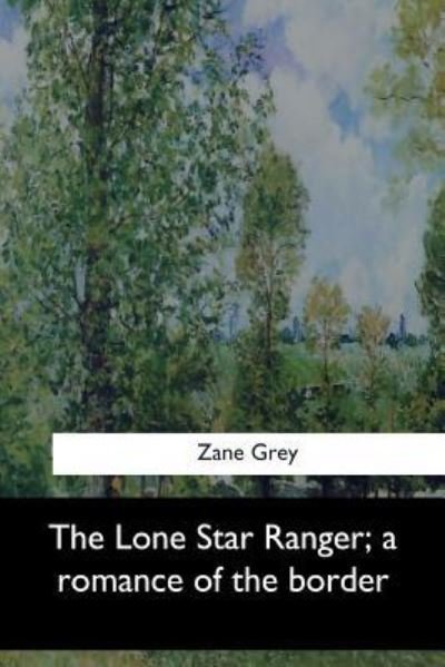 Cover for Zane Grey · The Lone Star Ranger, a romance of the border (Pocketbok) (2017)