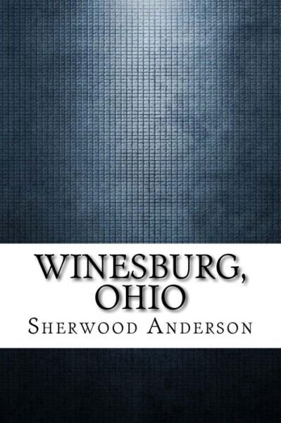Winesburg, Ohio - Sherwood Anderson - Livros - Createspace Independent Publishing Platf - 9781975904609 - 2 de setembro de 2017