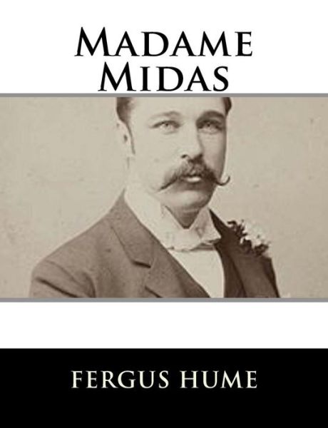 Madame Midas - Fergus Hume - Books - Createspace Independent Publishing Platf - 9781979498609 - November 7, 2017