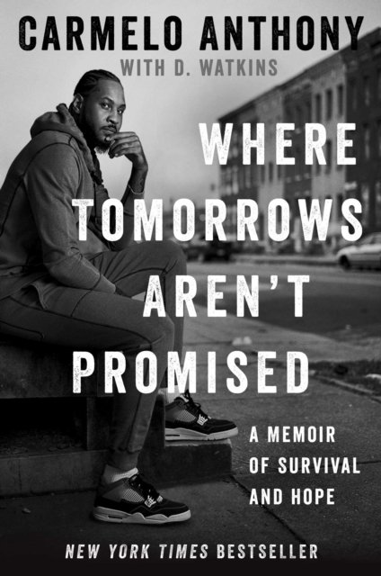 Where Tomorrows Aren't Promised: A Memoir of Survival and Hope - Carmelo Anthony - Kirjat - Gallery Books - 9781982160609 - tiistai 4. lokakuuta 2022