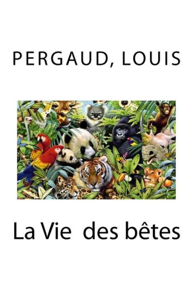 Cover for Pergaud Louis · La Vie Des Betes (Paperback Book) (2018)