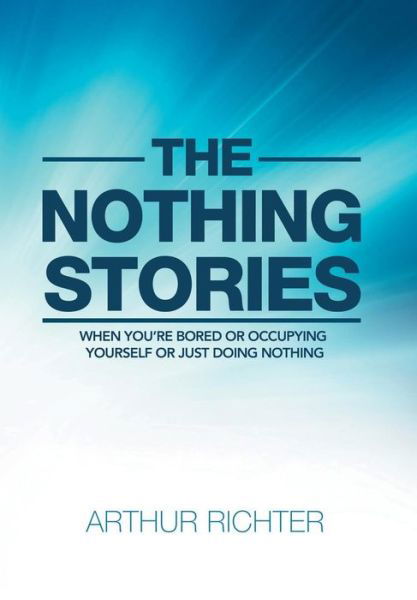 Cover for Arthur Richter · The Nothing Stories (Inbunden Bok) (2018)