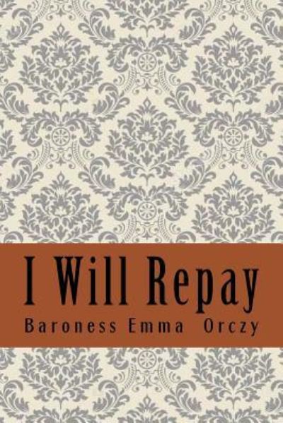 Cover for Baroness Emma Orczy · I Will Repay (Paperback Book) (2018)