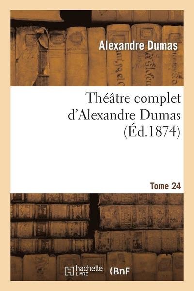 Cover for Dumas-a · Theatre Complet D Alex. Dumas. Tome 24 (Paperback Book) (2013)