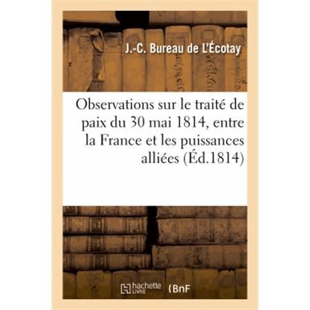 Cover for Bureau De L'ecotay-j-c · Observations Sur Le Traité De Paix Du 30 Mai 1814, Entre La France et Les Puissances Alliées (Paperback Book) [French edition] (2013)