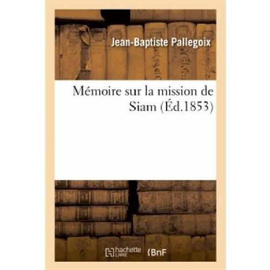 Cover for Pallegoix-j-b · Memoire Sur La Mission De Siam (Paperback Book) [French edition] (2013)