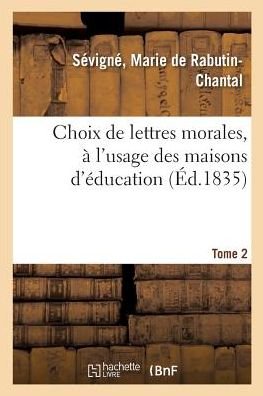 Cover for Marquise Marie de Rabutin-Chantal de Sévigné · Choix de Lettres Morales, A l'Usage Des Maisons d'Education. Tome 2 (Paperback Book) (2018)