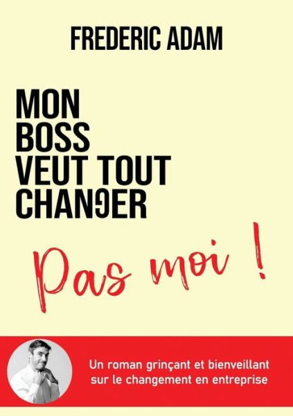 Cover for Frédéric Adam · Mon boss veut tout changer, pas moi (Taschenbuch) (2021)