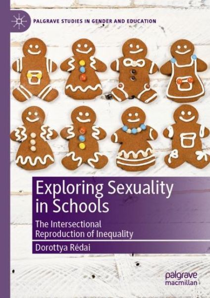 Cover for Dorottya Redai · Exploring Sexuality in Schools: The Intersectional Reproduction of Inequality - Palgrave Studies in Gender and Education (Hardcover Book) [2019 edition] (2019)