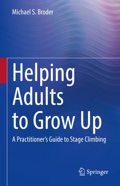 Cover for Broder, Michael S., Ph.D. · Helping Adults to Grow Up: A Practitioner's Guide to Stage Climbing (Hardcover Book) [1st ed. 2022 edition] (2022)