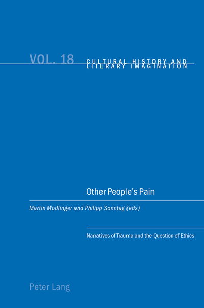 Other People's Pain: Narratives of Trauma and the Question of Ethics - Cultural History & Literary Imagination - - Books - Peter Lang AG, Internationaler Verlag de - 9783034302609 - May 12, 2011