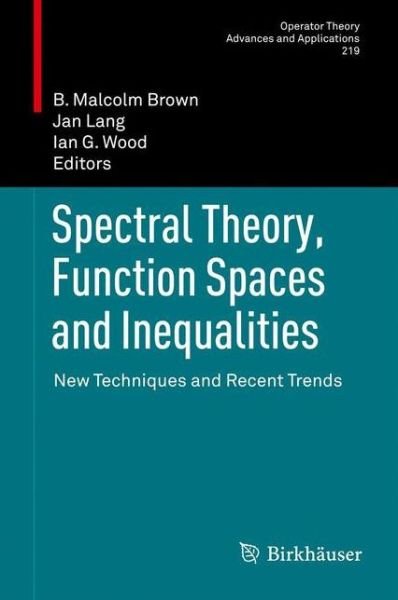 Spectral Theory, Function Spaces and Inequalities: New Techniques and Recent Trends - Operator Theory: Advances and Applications - B Malcolm Brown - Libros - Springer Basel - 9783034807609 - 26 de enero de 2014