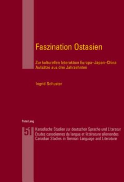 Cover for Ingrid Arnold-Schuster · Faszination Ostasien: Zur Kulturellen Interaktion Europa-Japan-China- Aufsaetze Aus Drei Jahrzehnten - Kanadische Studien Zur Deutschen Sprache Und Literatur (Paperback Book) (2007)