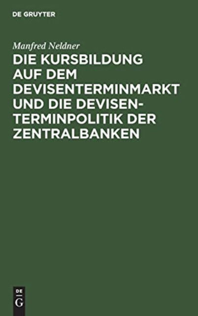 Cover for Manfred Neldner · Die Kursbildung auf dem Devisenterminmarkt und die Devisenterminpolitik der Zentralbanken (Hardcover Book) (1970)