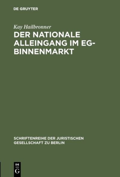 Cover for Kay Hailbronner · Der Nationale Alleingang Im Eg-Binnenmarkt (Schriftenreihe Der Juristischen Geselischaft Zu Berlin, Heft 116) (Paperback Book) (1989)