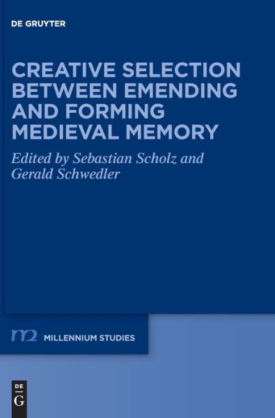 Cover for Sebastian Scholz · Creative Selection Between Emending and Forming Medieval Memory (Book) (2021)