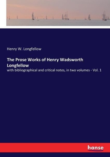 The Prose Works of Henry Wad - Longfellow - Bücher -  - 9783337368609 - 28. Oktober 2017
