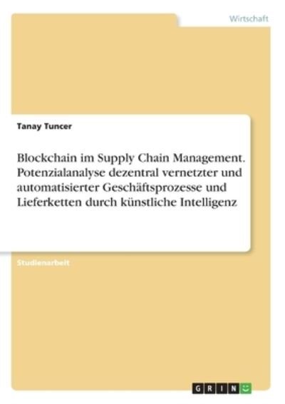 Blockchain im Supply Chain Manag - Tuncer - Bøger -  - 9783346153609 - 