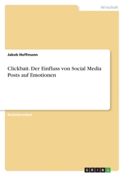 Cover for Jakob Hoffmann · Clickbait. Der Einfluss von Social Media Posts auf Emotionen (Paperback Book) (2021)