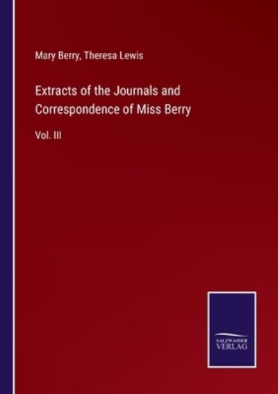 Extracts of the Journals and Correspondence of Miss Berry : Vol. III - Mary Berry - Książki - Salzwasser-Verlag - 9783375090609 - 12 lipca 2022